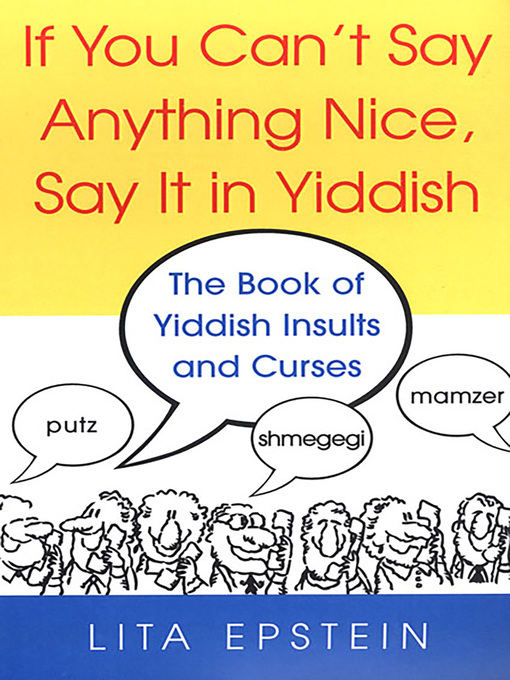 Title details for If You Can't Say Anything Nice, Say It In Yiddish by Lita Epstein - Available
